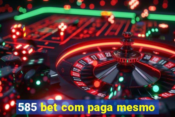 585 bet com paga mesmo